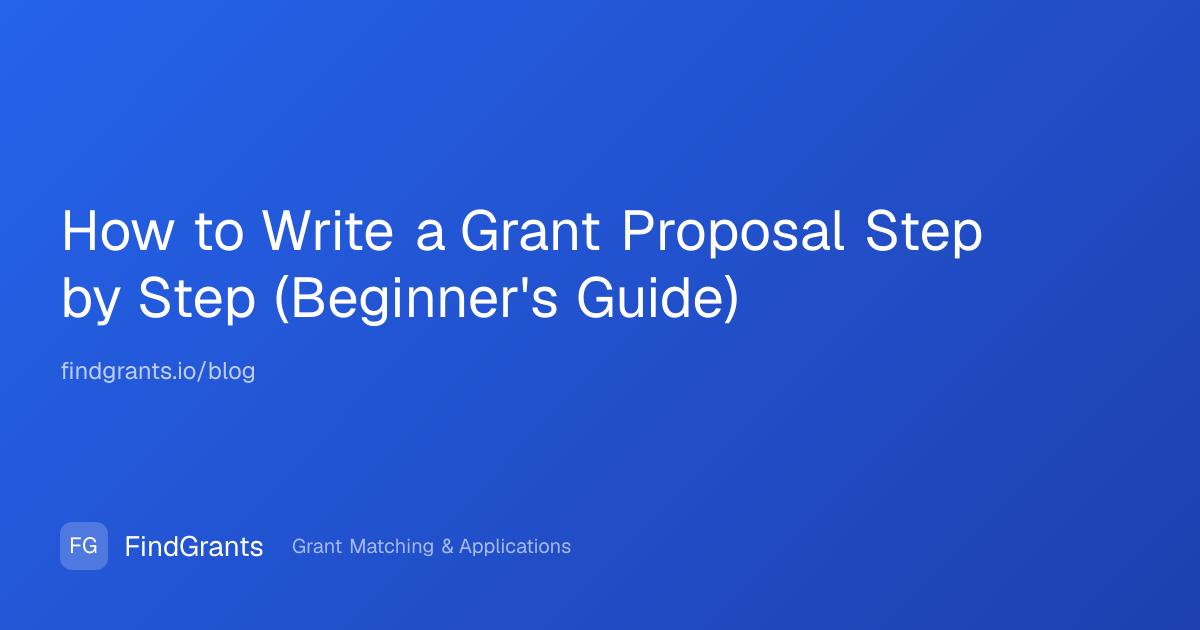 How to Write a Grant Proposal Step by Step (Beginner's Guide) | FindGrants