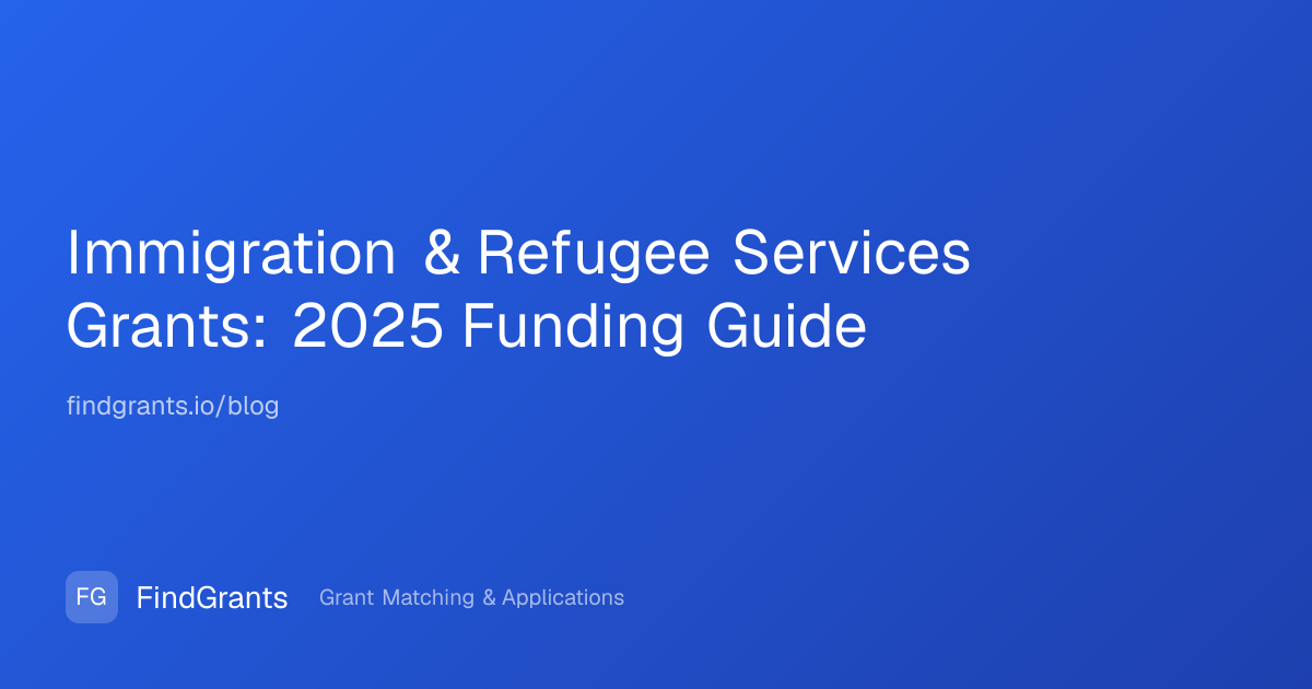 Immigration & Refugee Services Grants: 2025 Funding Guide | FindGrants